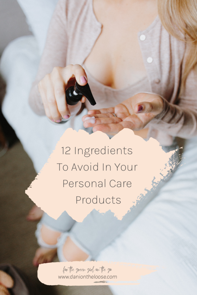 12 Ingredients To Avoid In Your Personal Care Products